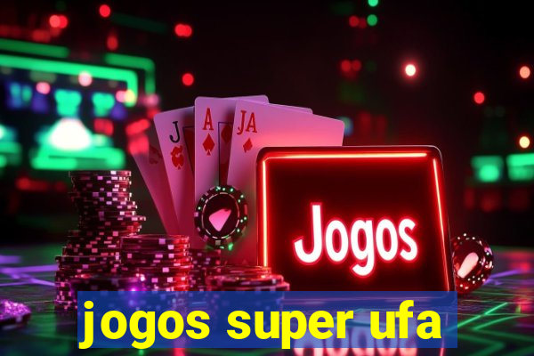 jogos super ufa